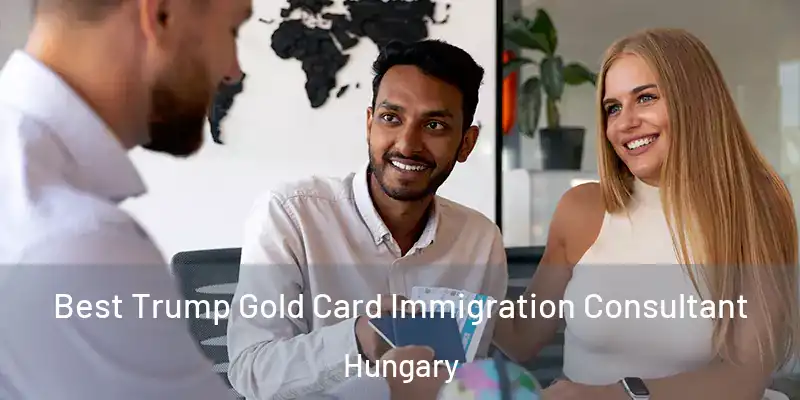  Best Trump Gold Card Immigration Consultant Hungary
