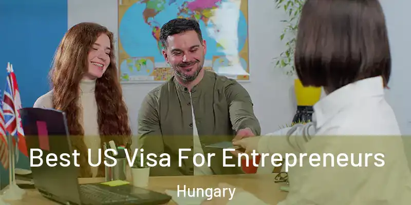 Best US Visa For Entrepreneurs Hungary