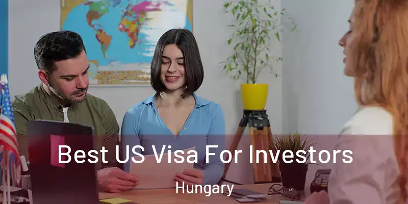 Best US Visa For Investors Hungary