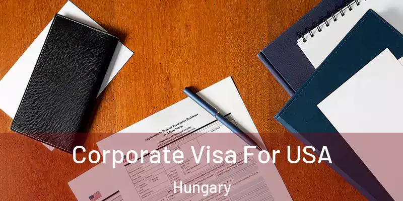 Corporate Visa For USA Hungary
