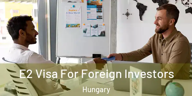  E2 Visa For Foreign Investors Hungary