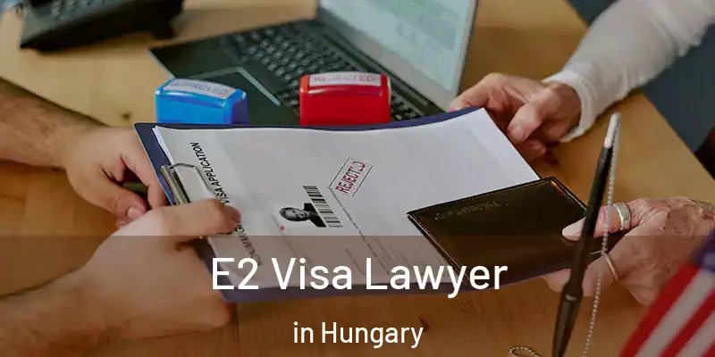  E2 Visa Lawyer in Hungary
