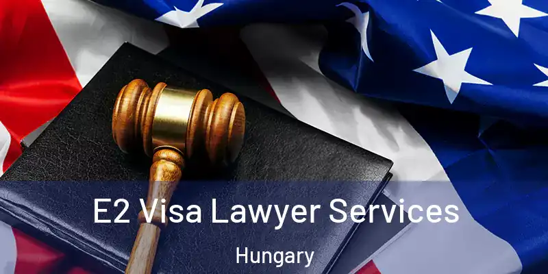  E2 Visa Lawyer Services Hungary