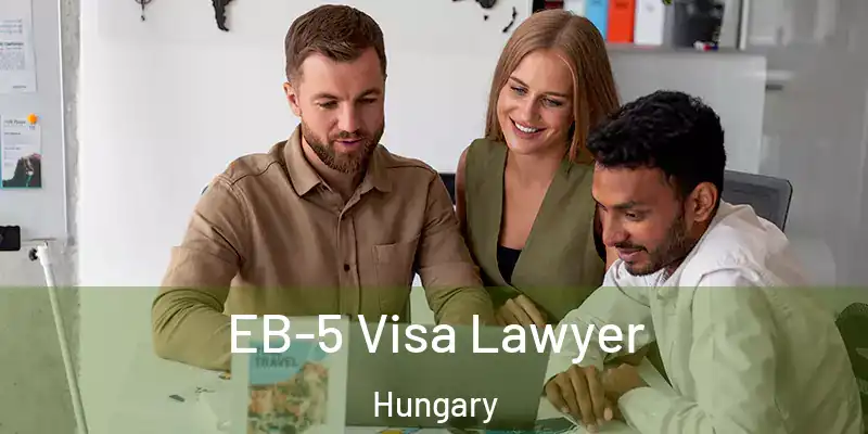  EB-5 Visa Lawyer Hungary