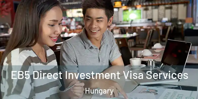  EB5 Direct Investment Visa Services Hungary