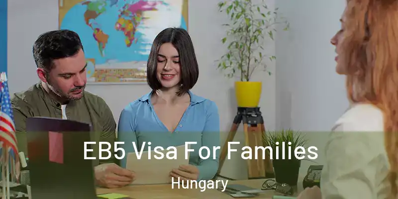 EB5 Visa For Families Hungary