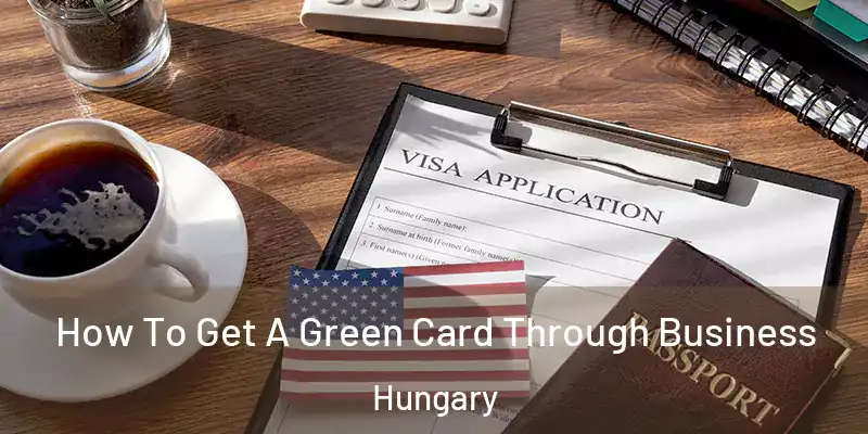 How To Get A Green Card Through Business Hungary