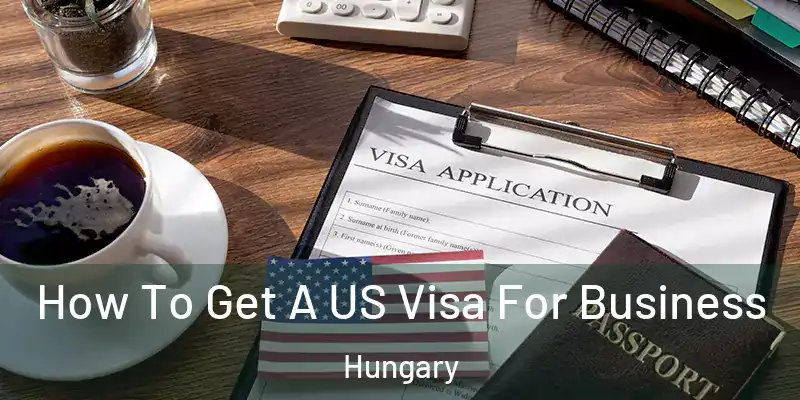 How To Get A US Visa For Business Hungary