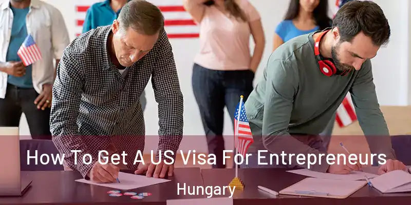 How To Get A US Visa For Entrepreneurs Hungary