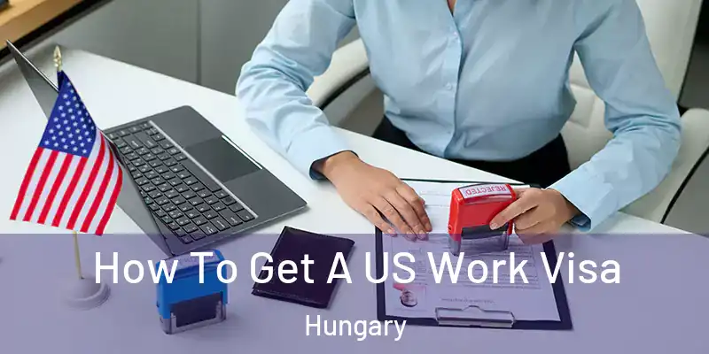  How To Get A US Work Visa Hungary