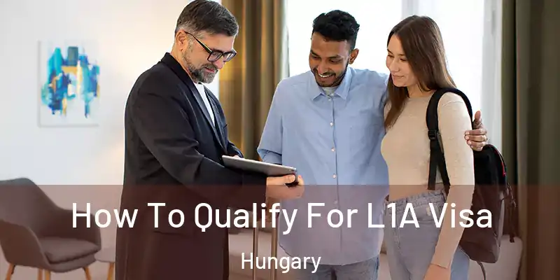 How To Qualify For L1A Visa Hungary