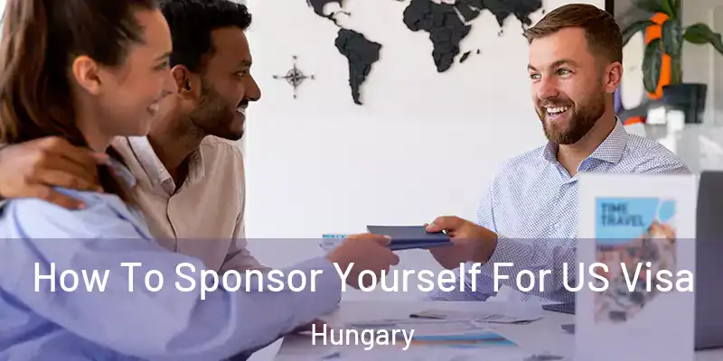 How To Sponsor Yourself For US Visa Hungary