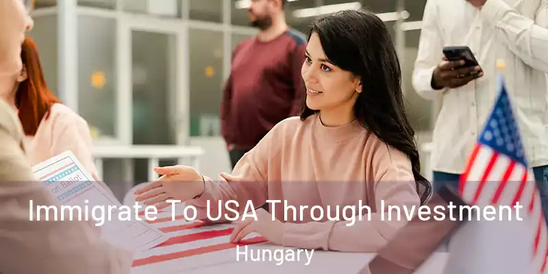 Immigrate To USA Through Investment Hungary