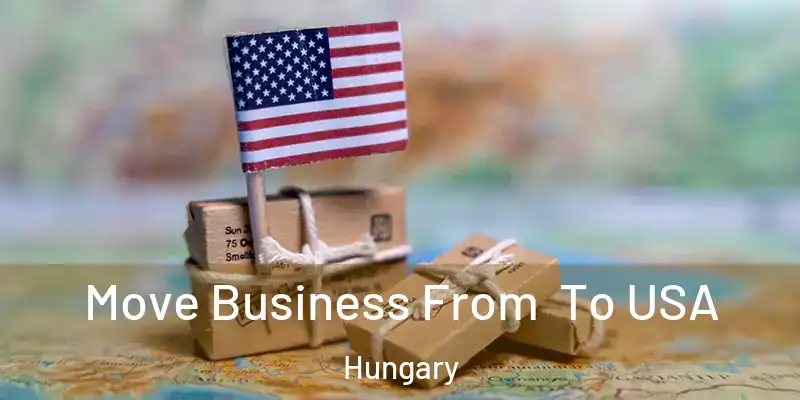 Move Business From To USA Hungary