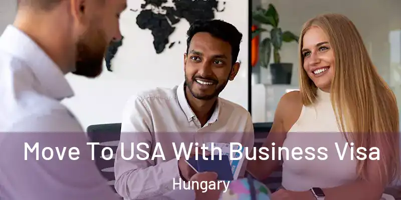Move To USA With Business Visa Hungary