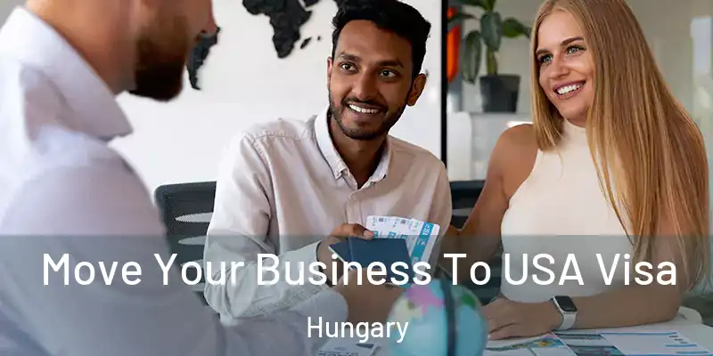 Move Your Business To USA Visa Hungary