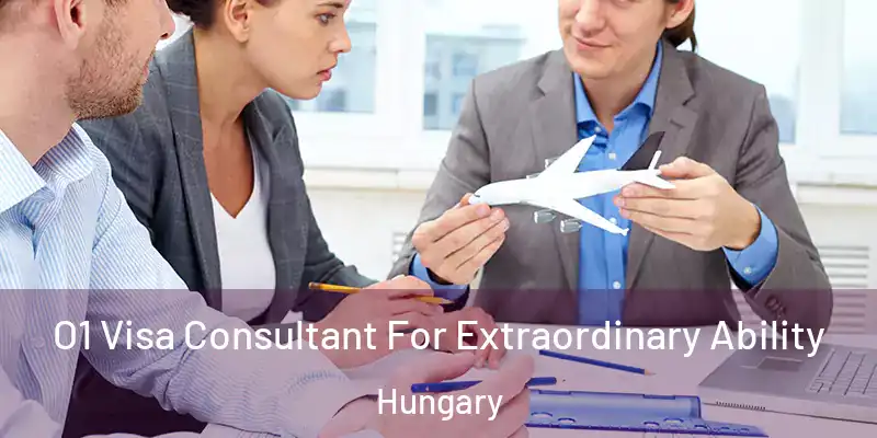 O1 Visa Consultant For Extraordinary Ability Hungary