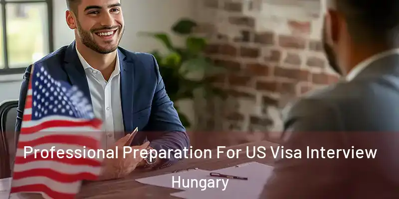  Professional Preparation For US Visa Interview Hungary