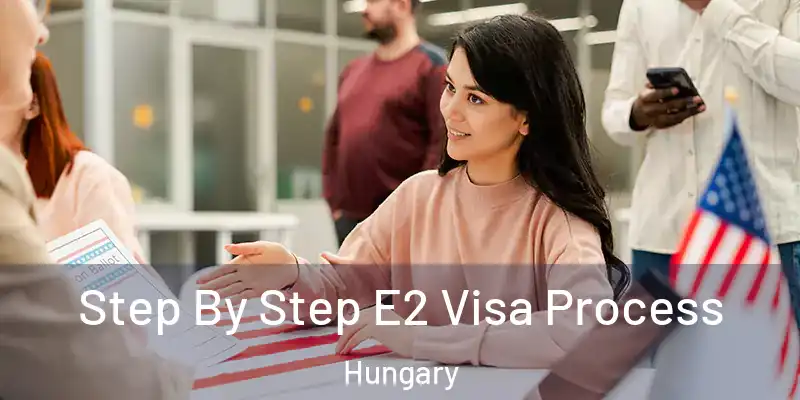  Step By Step E2 Visa Process Hungary