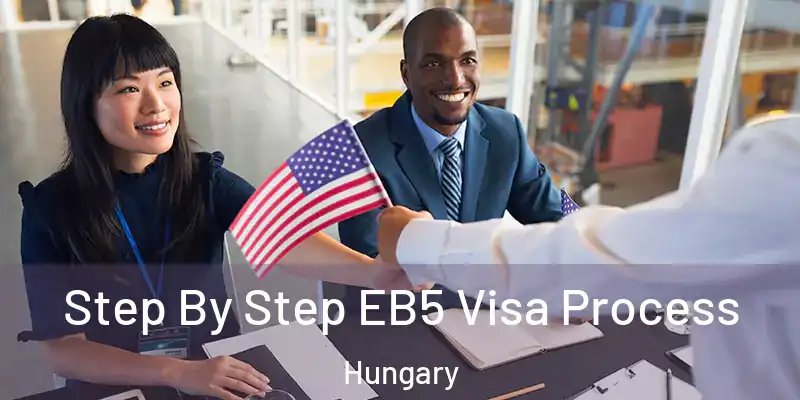 Step By Step EB5 Visa Process Hungary