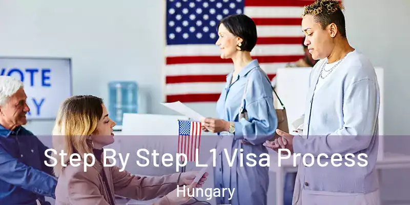 Step By Step L1 Visa Process Hungary