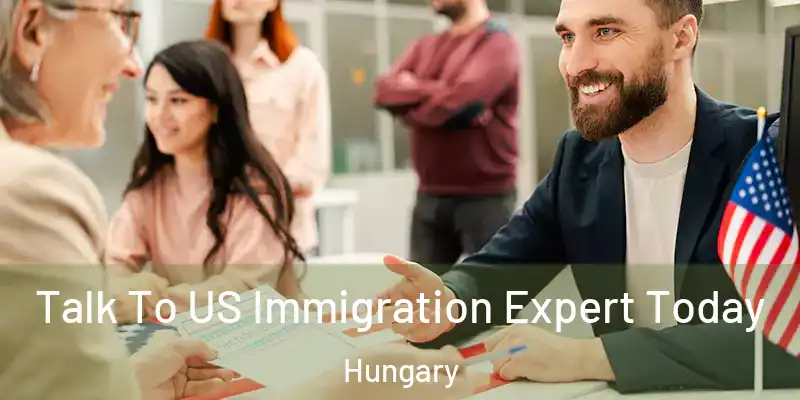 Talk To US Immigration Expert Today Hungary