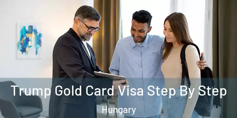 Trump Gold Card Visa Step By Step Hungary