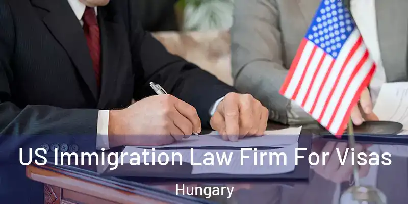  US Immigration Law Firm For Visas Hungary
