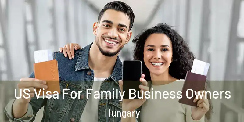  US Visa For Family Business Owners Hungary