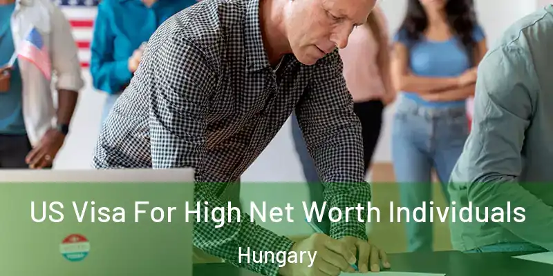  US Visa For High Net Worth Individuals Hungary