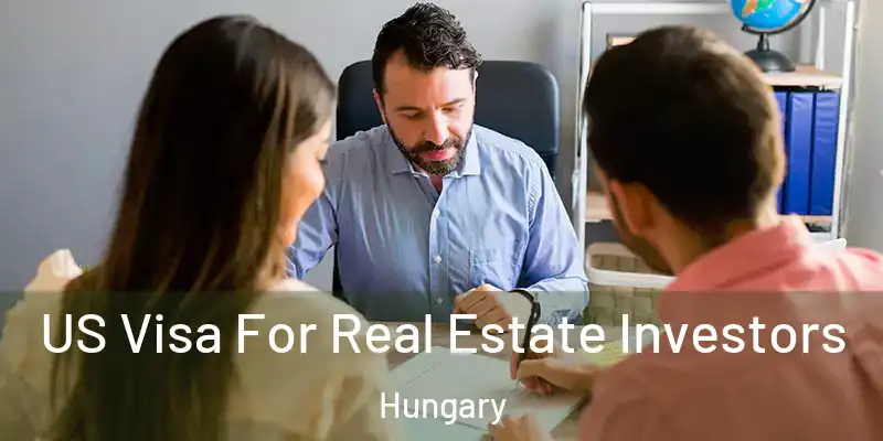  US Visa For Real Estate Investors Hungary