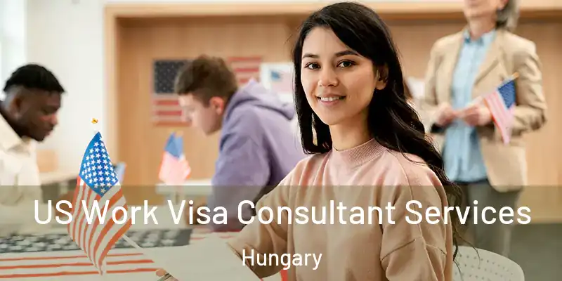 US Work Visa Consultant Services Hungary