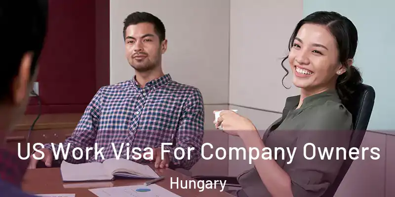 US Work Visa For Company Owners Hungary
