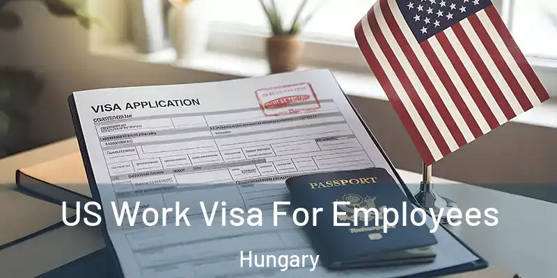  US Work Visa For Employees Hungary