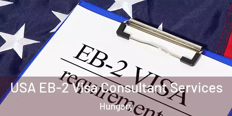  USA EB-2 Visa Consultant Services Hungary